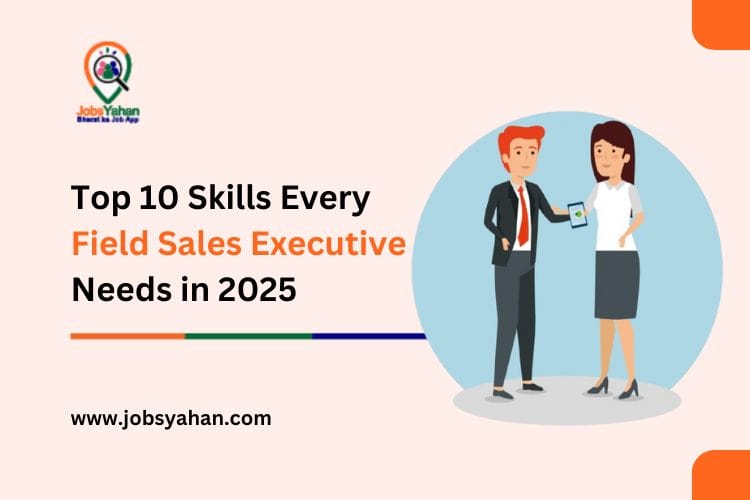 Top 10 Skills Every Field Sales Executive Needs in 2025