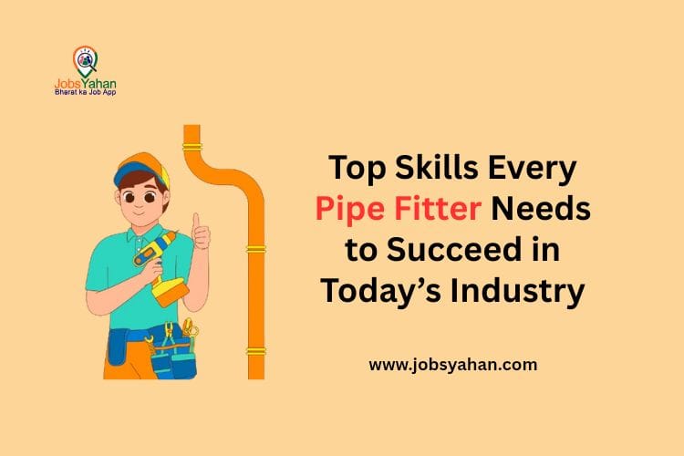 Top Skills Every Pipe Fitter Needs to Succeed in Industry