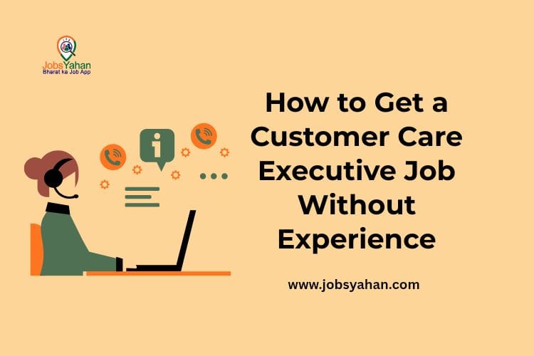 How to Get a Customer Care Executive Job Without Experience