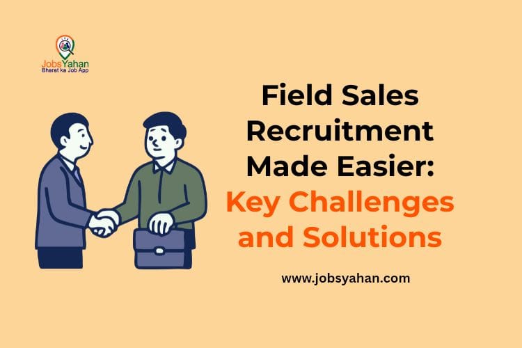 Field Sales Recruitment Made Easier: Key Challenges and Solutions