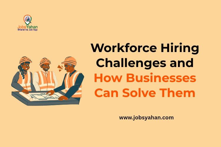 Workforce Hiring Challenges and How Businesses Can Solve Them