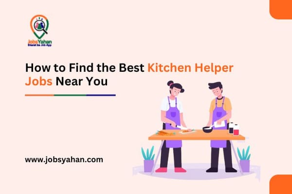 How to Find the Best Kitchen Helper Jobs Near You