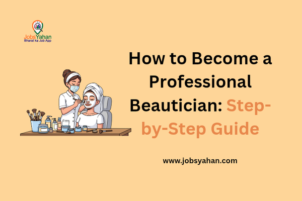 How to Become a Professional Beautician: Step-by-Step Guide