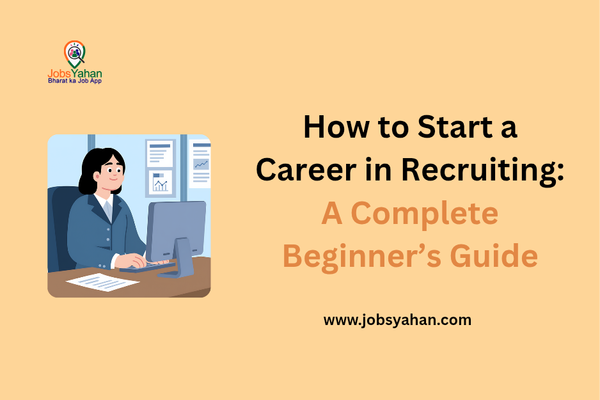 How to Start a Career in Recruiting: A Complete Guide