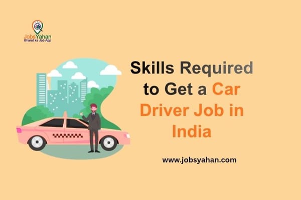 Skills Required to Get a Car Driver Job in India