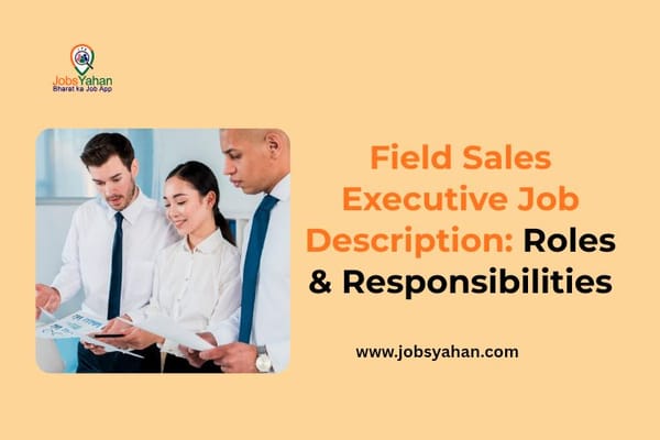 Field Sales Executive Job Description: Roles & Responsibilities