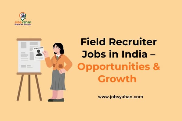 Field Recruiter Jobs in India – Opportunities & Growth