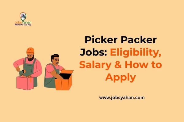 Picker Packer Jobs: Eligibility, Salary & How to Apply